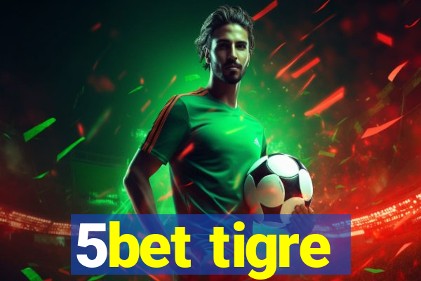 5bet tigre